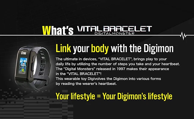 Image showing the Watch. Text on the image reads, What's Viral Bracelet Digital Mondsers. Link your body with the Digimon. The ultimate in devices, VITAL BRACELET, brings play to your daily life by utilizing the number of steps you take and your heartbeat. The Digital Monsters released in 1997 makes their appearance in the VITAL BRACELET. This wearable toy Digivolves the Digimon into various forms by reading the wearers heartbeat. Your lifestyle equals Your Digimons lifestyle.