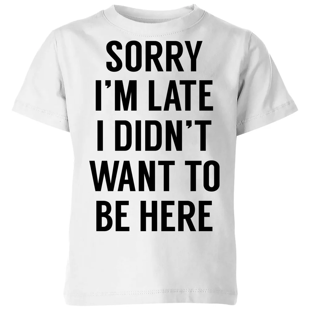 Sorry Im Late I didnt Want to be Here Kids' T-Shirt - White - 3-4 Years - White Image 1