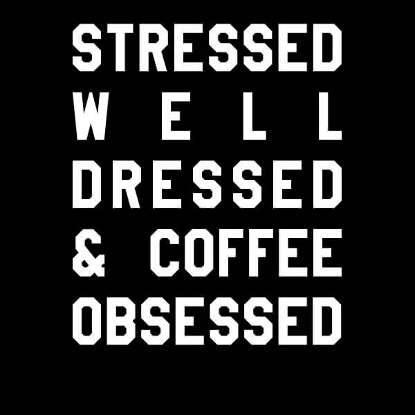 Stressed Dressed and Coffee Obsessed Women's T-Shirt - Black