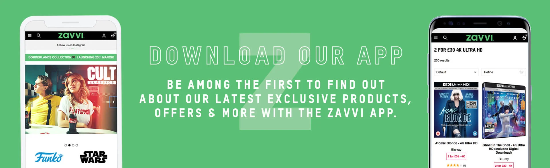 Download our app. Be among the first to find out about our latest exclusive products, offers & more with the zavvi app.